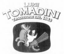 LUIGI TOMADINI TRADIZIONE DAL 1843