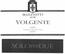 MAZZIOTTI VOLGENTE SOLOPERDUE dal 1900 VOLGENTE