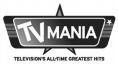 TV MANIA TELEVISION'S ALL-TIME GREATEST HITS