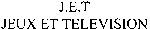 J.E.T JEUX ET TELEVISION