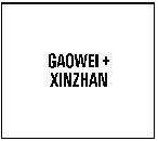 GAOWEI + XINZHAN