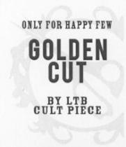 ONLY FOR HAPPY FEW GOLDEN CUT BY LTB CULT PIECE