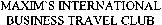 MAXIM'S INTERNATIONAL BUSINESS TRAVEL CLUB