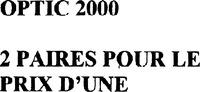 OPTIC 2000 2 PAIRES POUR LE PRIX D'UNE