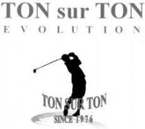 TON sur TON EVOLUTION TON SUR TON SINCE 1976