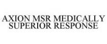 AXION MSR MEDICALLY SUPERIOR RESPONSE