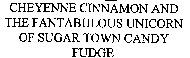 CHEYENNE CINNAMON AND THE FANTABULOUS UNICORN OF SUGAR TOWN CANDY FUDGE