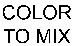 COLOR TO MIX