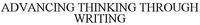 ADVANCING THINKING THROUGH WRITING