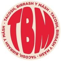 TBM . TACOSH, BIRRASH Y MÁSH . TACOSH, BIRRASH Y MÁSH . TACOSH, BIRRASH Y MÁSH