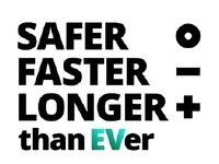 SAFER FASTER LONGER than EVer