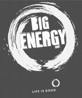 BIG ENERGY LIFE IS GOOD