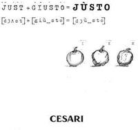 CESARI JUST + GIUSTO = JÙSTO [ d3Ast ] + [ giù_sto ] = [ d3ù_sto ]