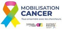 MOBILISATION CANCER Tous ensemble avec les chercheurs. Fondation ARC pour la recherche sur le cancer Gustave Roussy cancer campus Grand Paris