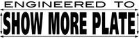 SHOW MORE PLATE ENGINEERED TO