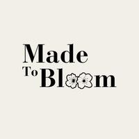 Made To Bloom