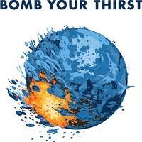 BOMB YOUR THIRST