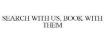 SEARCH WITH US, BOOK WITH THEM