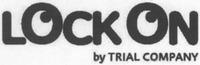 LOCK ON by TRIAL COMPANY