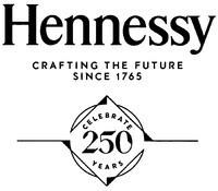 Hennessy CRAFTING THE FUTURE SINCE 1765 CELEBRATE 250 YEARS