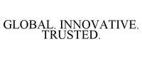 GLOBAL. INNOVATIVE. TRUSTED.