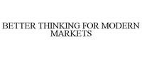 BETTER THINKING FOR MODERN MARKETS
