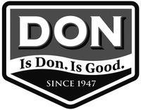 DON Is Don. Is Good. SINCE 1947