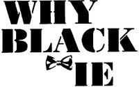 WHY BLACK TIE