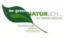 be green NATÜRLICH ... SELTMANN WEIDEN TECHNOLOGIE UMWELT GESUNDHEIT