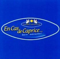 CAPRICE des DIEUX En Cas de Caprice... Ouvrir en toutes occasions !