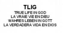 TLIG TRUE LIFE IN GOD LA VRAIE VIE EN DIEU WAHRES LEBEN IN GOTT LA VERDADERA VIDA EN DIOS