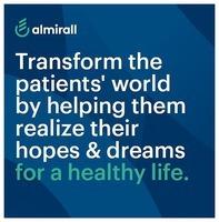 almirall Transform the patients' world by helping them realize their hopes & dreams for a healthy life.