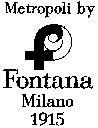 Metropoli by Fontana Milano 1915