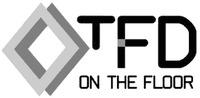 TFD ON THE FLOOR