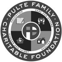 P PULTE FAMILY CHARITABLE FOUNDATION EDUCATION CARE FOR OTHERS SHELTER HUNGER AND THIRST