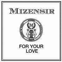 MIZENSIR FOR YOUR LOVE