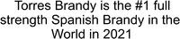 Torres Brandy is the #1 full strength Spanish Brandy in the World in 2021