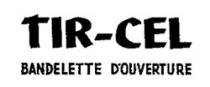 TIR-CEL BANDELETTE D'OUVERTURE