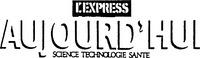 L'EXPRESS AUJOURD'HUI SCIENCE TECHNOLOGIE SANTE