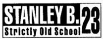 STANLEY B. 23 Strictly Old School