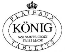 PLATEAUX TABLETTS KÖNIG 1450 SAINTE-CROIX SWISS MADE