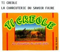 TI CREOLE LA CHARCUTERIE DU SAVOIR FAIRE