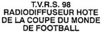 T.V.R.S. 98 RADIODIFFUSEUR HOTE DE LA COUPE DU MONDE DE FOOTBALL