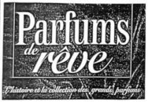 Parfums de rêve L'histoire et la collection des grands parfums