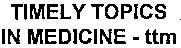 TIMELY TOPICS IN MEDICINE - ttm