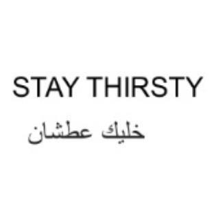 STAY THIRSTY خليك عطشان