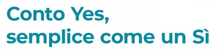 IL MARCHIO È COSTITUITO DALLE PAROLE CONTO YES, SEMPLICE COME UN SÌ SCRITTE IN CARATTERE SPECIALE GRASSETTO, DOVE LE PAROLE