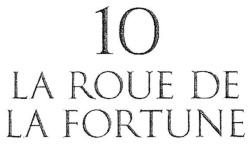 10 LA ROUE DE LA FORTUNE