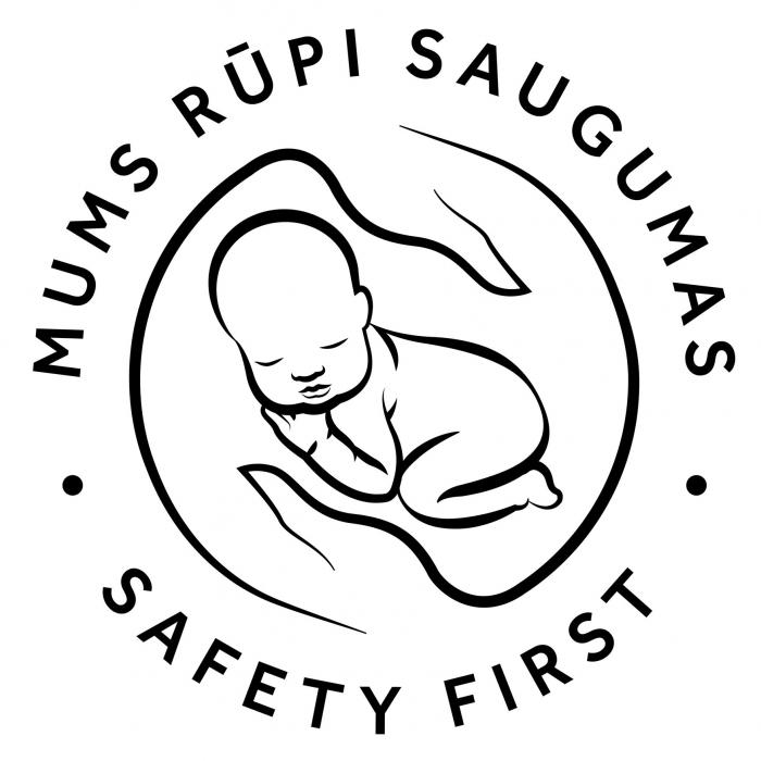 MUMS RŪPI SAUGUMAS SAFETY FIRST