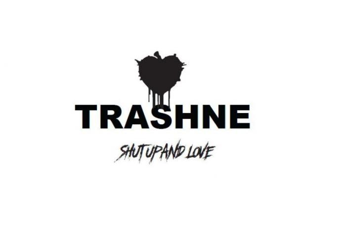 TRASHNE SHUT UP AND LOVE